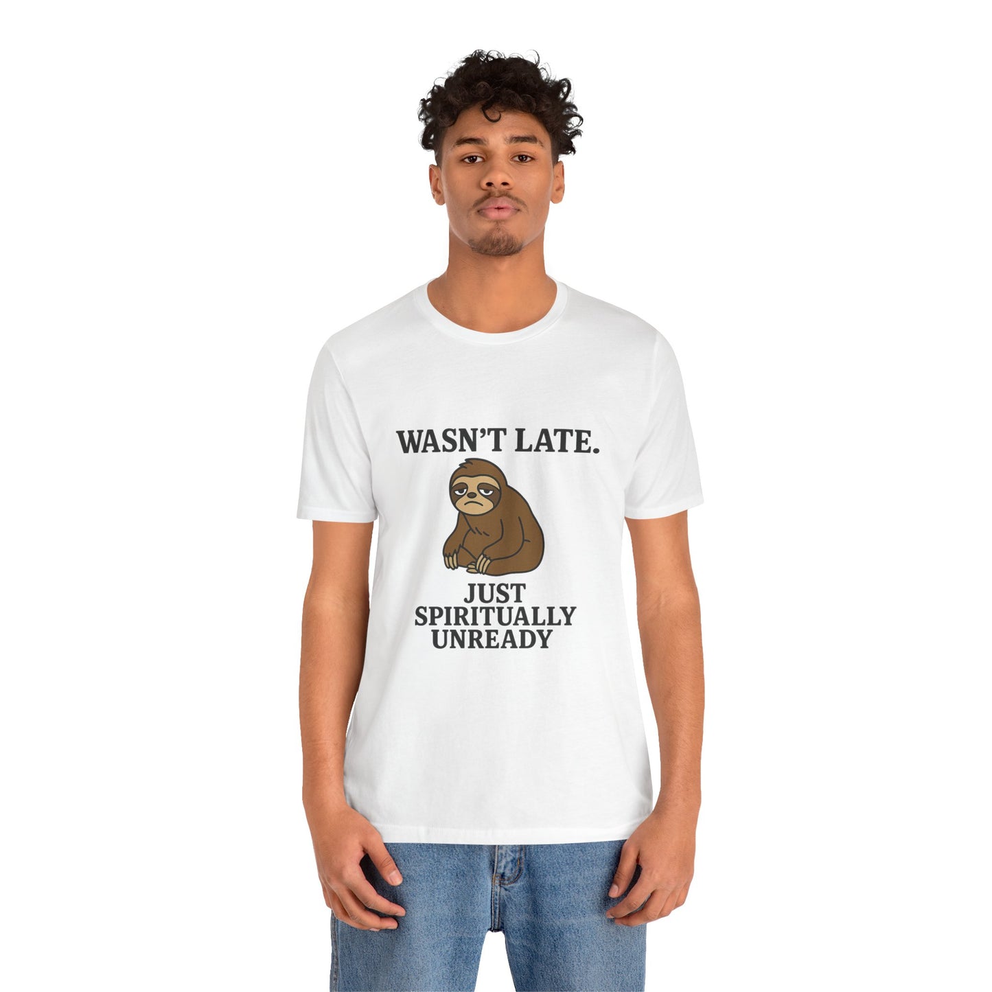 "Wasn’t Late. Just Spiritually Unready” tee
