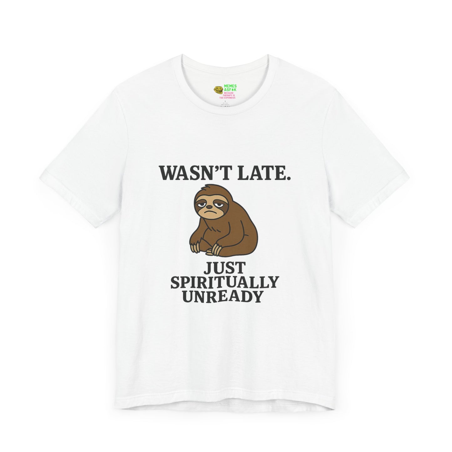"Wasn’t Late. Just Spiritually Unready” tee