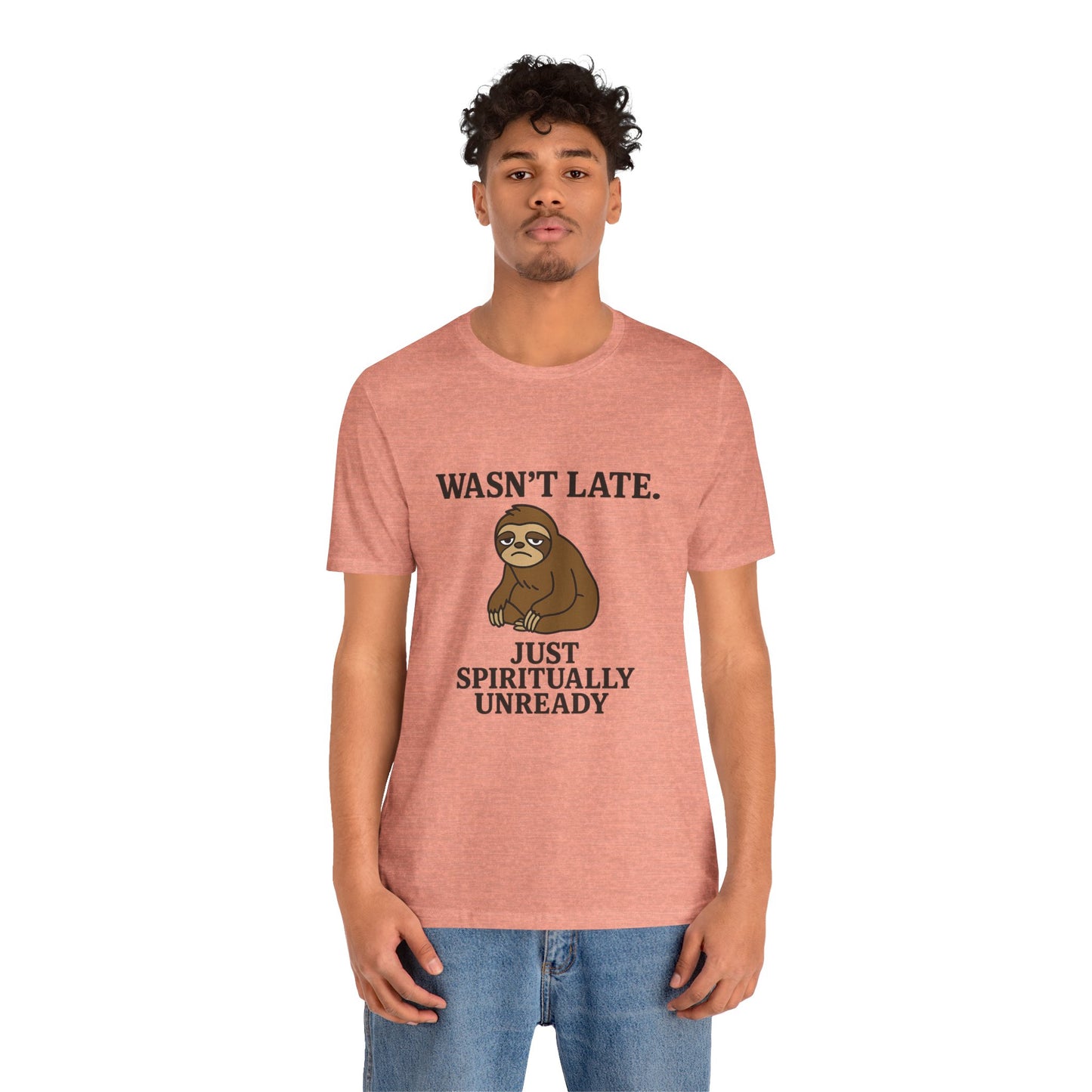 "Wasn’t Late. Just Spiritually Unready” tee