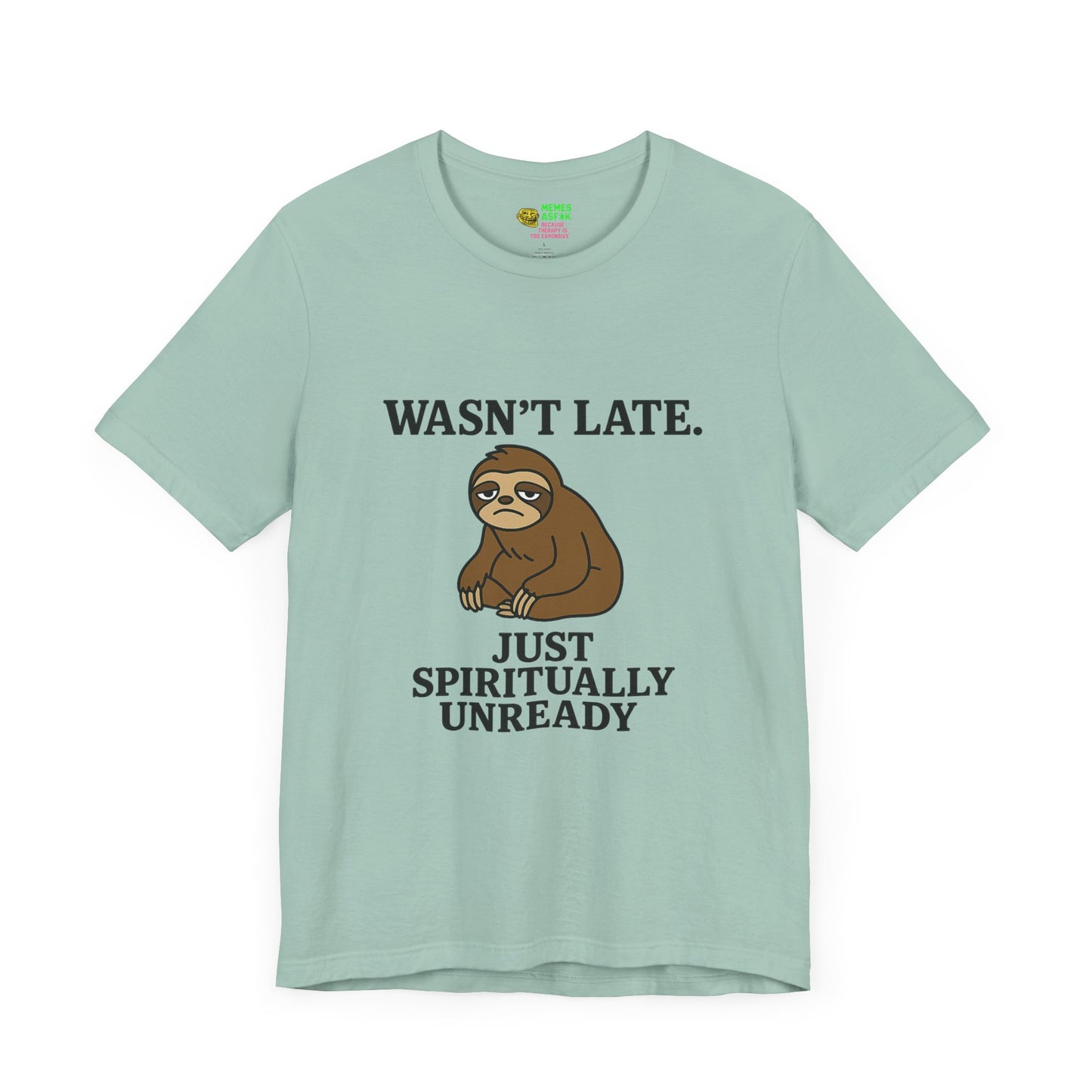 "Wasn’t Late. Just Spiritually Unready” tee