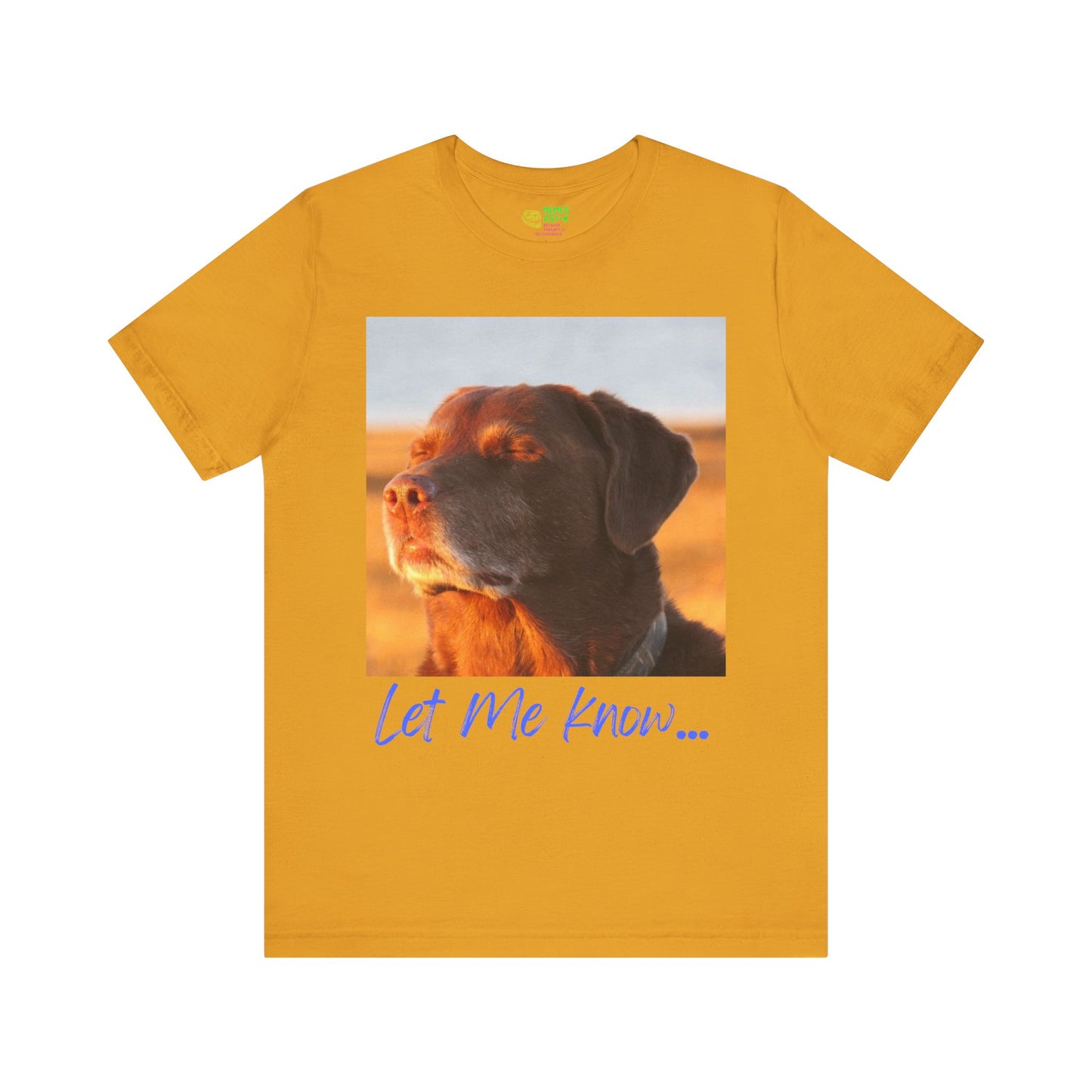 LET ME KNOW DOG MEME - GRAPHIC TEE