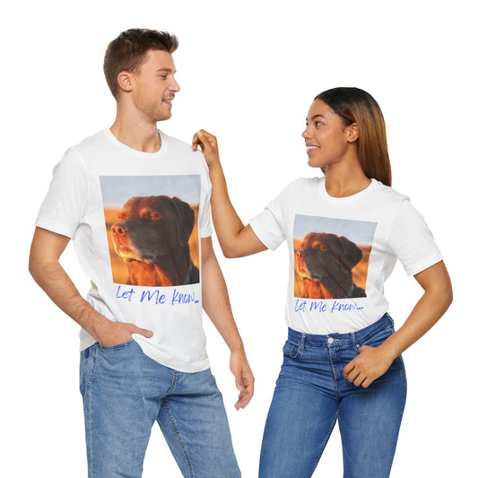 LET ME KNOW DOG MEME - GRAPHIC TEE