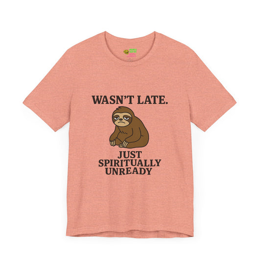 "Wasn’t Late. Just Spiritually Unready” tee