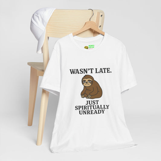 "Wasn’t Late. Just Spiritually Unready” tee