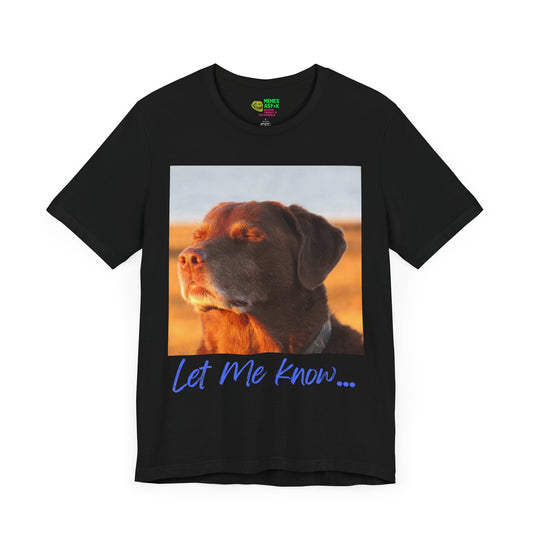 LET ME KNOW DOG MEME - GRAPHIC TEE