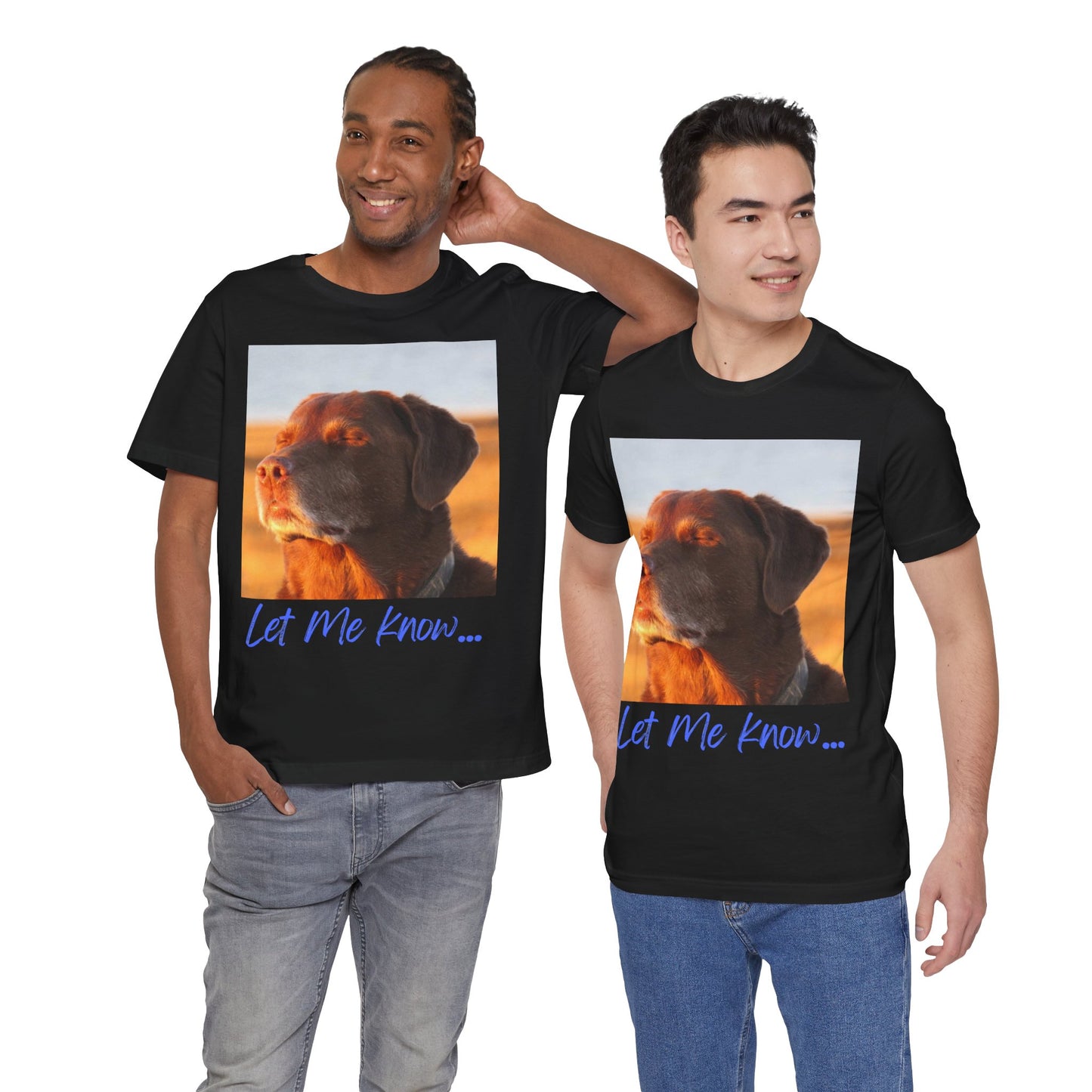 LET ME KNOW DOG MEME - GRAPHIC TEE