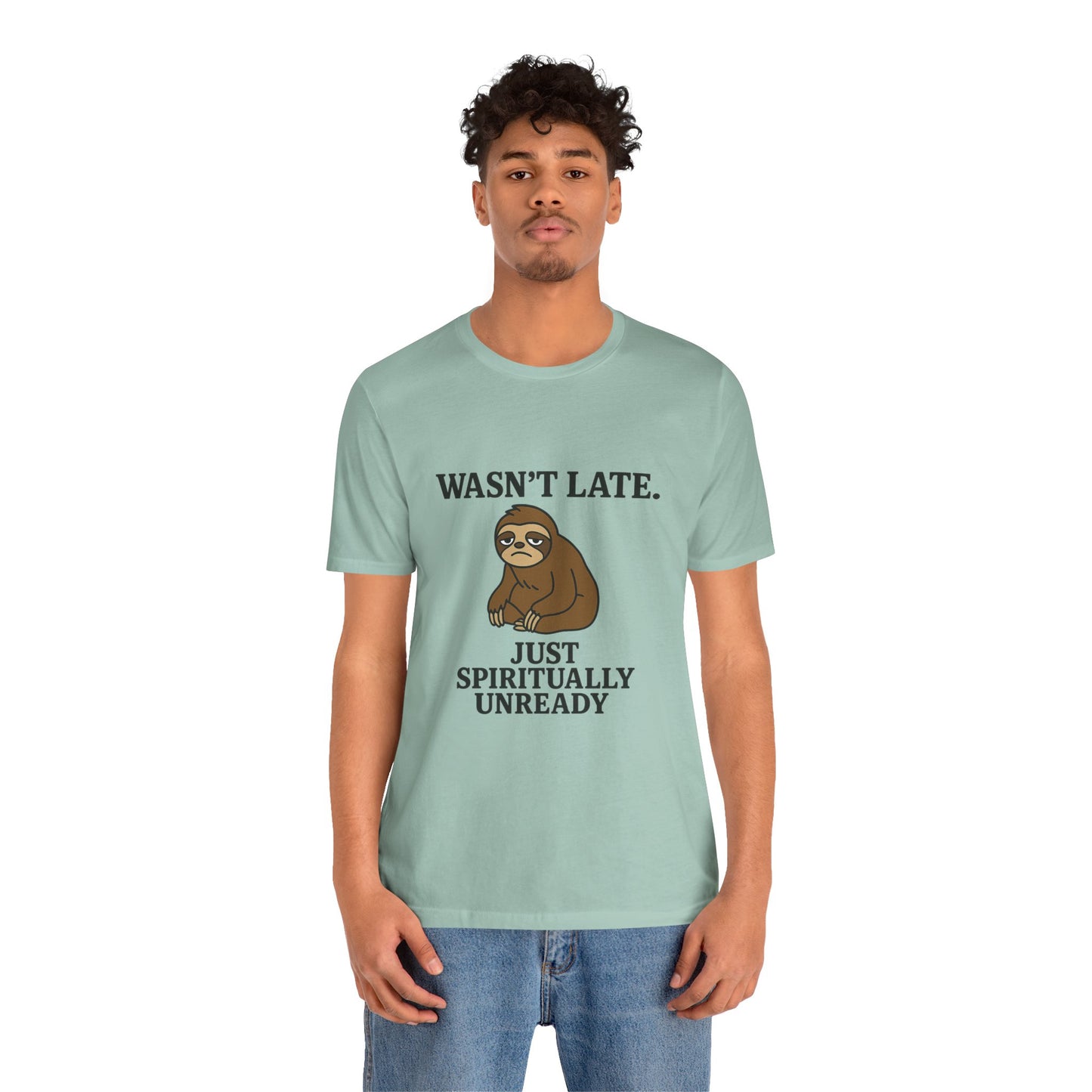 "Wasn’t Late. Just Spiritually Unready” tee